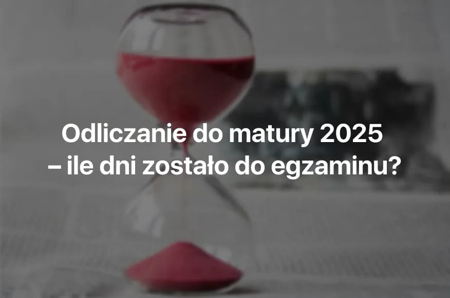 Ile dni zostało do matury? Sprawdź, by nie przegapić terminu!