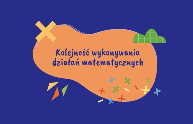 Kolejność działań w matematyce klasa 4 - jak uniknąć błędów w obliczeniach